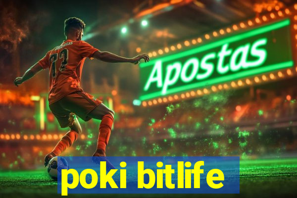 poki bitlife